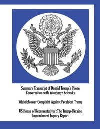 Produktbild: Summary Transcript of Donald Trump's Phone Conversation with Volodymyr Zelensky; Whistleblower Complaint Against President Trump; US House of Representatives