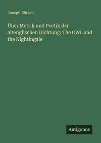 Produktbild: &Uuml;ber Metrik und Poetik der altenglischen Dichtung: The OWL and the Nightingale