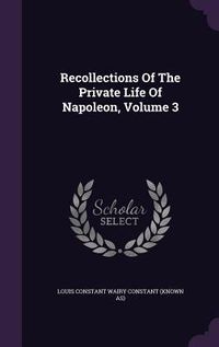 Produktbild: Recollections Of The Private Life Of Napoleon, Volume 3