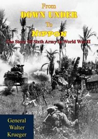 Produktbild: From Down Under To Nippon: The Story Of Sixth Army In World War II