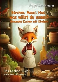 Produktbild: B&auml;rchen, Mausi, Hasi, was willst du essen? - Gesundes Kochen mit Kindern - Das Lecker-Buch, auch zum Ausmalen