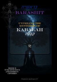 Produktbild: Barashit - Unveiling The Mysteries Of Kabbalah Book I: Subconsciousness and Energy Centers