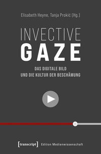 Produktbild: Invective Gaze - Das digitale Bild und die Kultur der Besch&auml;mung