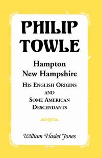 Produktbild: Philip Towle, Hampton, New Hampshirehis English Origins and Some American Descendants