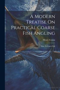 Produktbild: A Modern Treatise On Practical Coarse Fish Angling