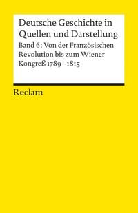 Produktbild: Deutsche Geschichte in Quellen und Darstellung / Von der Franz&ouml;sischen Revolution bis zum Wiener Kongress. 1789-1815