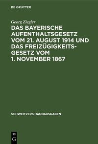 Produktbild: Das bayerische Aufenthaltsgesetz vom 21. August 1914 und das Freiz&uuml;gigkeitsgesetz vom 1. November 1867