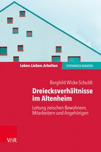 Produktbild: Dreiecksverh&auml;ltnisse im Altenheim &ndash; Leitung zwischen Bewohnern, Mitarbeitern und Angeh&ouml;rigen