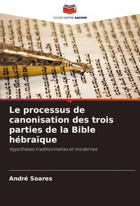 Produktbild: Le processus de canonisation des trois parties de la Bible h&eacute;bra&iuml;que