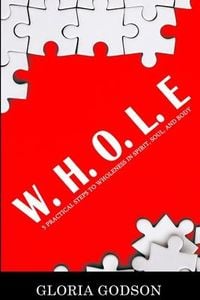 Produktbild: W.H.O.L.E: 5 Practical Steps To Wholeness in Spirit, Soul, and Body
