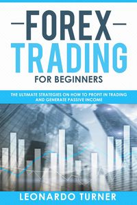 Produktbild: Forex Trading For Beginners The Ultimate Strategies On How To Profit In Trading And Generate Passive Income