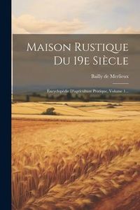 Produktbild: Maison Rustique Du 19e Si&egrave;cle: Encyclop&eacute;die D'agriculture Pratique, Volume 1...