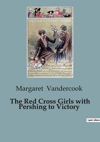 Produktbild: The Red Cross Girls with Pershing to Victory