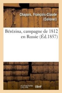 Produktbild: B&eacute;r&eacute;zina, campagne de 1812 en Russie