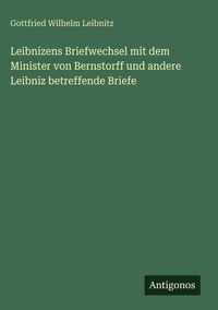 Produktbild: Leibnizens Briefwechsel mit dem Minister von Bernstorff und andere Leibniz betreffende Briefe