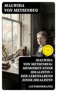 Produktbild: Malwida von Meysenbug: Memoiren einer Idealistin + Der Lebensabend einer Idealistin (Autobiografie)