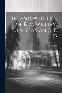 Produktbild: Life and Writings of Rev. William Pope Yeaman, S. T. D