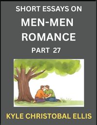 Produktbild: Men-Men Dating and Romance (Part 27)- Short Essays on MM Romance, Exploring Dynamics of Gay, Lesbian and Homosexual Love Relationship