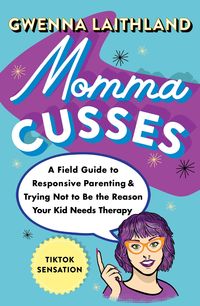 Bild vom Artikel Momma Cusses: A Field Guide to Responsive Parenting & Trying Not to Be the Reason Your Kid Needs Therapy vom Autor Gwenna Laithland