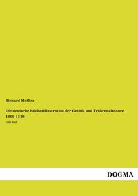 Produktbild: Die deutsche B&uuml;cherillustration der Gothik und Fr&uuml;hrenaissance 1460-1530