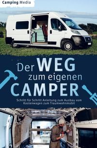 Produktbild: Der Weg zum eigenen Camper: Schritt f&uuml;r Schritt Anleitung zum Ausbau vom Kastenwagen zum Traumwohnmobil