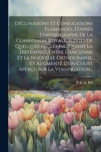 Produktbild: D&eacute;clinaisons Et Conjugaisons Flamandes, D'apr&egrave;s L'orthographe De La Commission Royale, Suivies De Quelques R&egrave;gles Indiquant La Diff&eacute;rence Entre L'anci