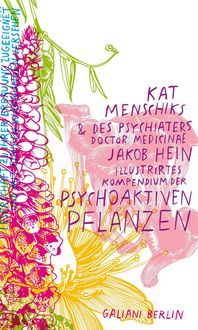 Produktbild: Kat Menschiks und des Psychiaters Doctor medicinae Jakob Hein Illustrirtes Kompendium der psychoaktiven Pflanzen