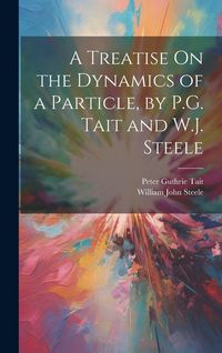 Produktbild: A Treatise On the Dynamics of a Particle, by P.G. Tait and W.J. Steele