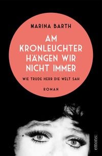 Produktbild: Am Kronleuchter h&auml;ngen wir nicht immer. Wie Trude Herr die Welt sah