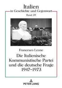 Produktbild: Die Italienische Kommunistische Partei und die deutsche Frage 1947&ndash;1973