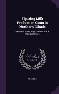 Produktbild: Figuring Milk Production Costs in Northern Illinois: Results of Study, Ways to Find Costs in Individual Herds