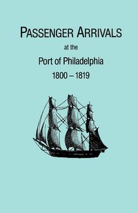 Produktbild: Passenger Arrivals at the Port of Philadelphia, 1800-1819. the Philadelphia Baggage Lists