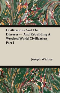 Produktbild: Civilizations And Their Diseases -- And Rebuilding A Wrecked World Civilization Part I