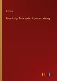 Produktbild: Die n&ouml;thige Reform der Jugenderziehung