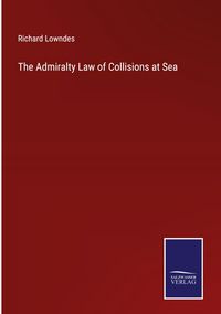 Produktbild: The Admiralty Law of Collisions at Sea