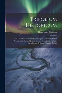Produktbild: Trifolium Historicum: Seu Dissertatio Historico-chronologico-critica De Tribus Potentissimis Daniae Regibus Gormo Grandaevo, Haraldo Caeruli