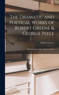 Produktbild: The Dramatic and Poetical Works of Robert Greene & George Peele