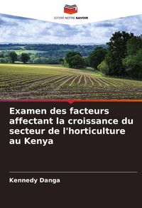 Produktbild: Examen des facteurs affectant la croissance du secteur de l'horticulture au Kenya