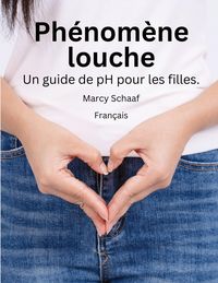 Produktbild: Ph&eacute;nom&egrave;ne louche Un guide de pH pour les filles. (French) pHishy pHenomenon