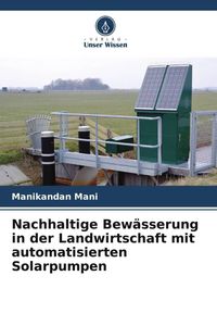 Produktbild: Nachhaltige Bew&auml;sserung in der Landwirtschaft mit automatisierten Solarpumpen