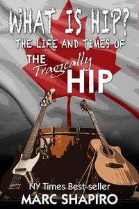 Produktbild: What Is Hip? - The Life and Times of The Tragically Hip