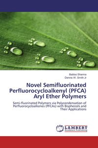Produktbild: Novel Semifluorinated Perfluorocycloalkenyl (PFCA) Aryl Ether Polymers