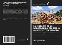 Produktbild: La Historia De La Degradaci&oacute;n Del Medio Ambiente Y Su Impacto