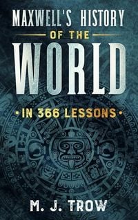 Bild vom Artikel Maxwell's History of the World in 366 Lessons vom Autor M. J. Trow