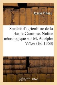 Produktbild: Soci&eacute;t&eacute; d'Agriculture de la Haute-Garonne. Notice N&eacute;crologique Sur M. Adolphe Va&iuml;sse