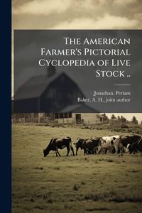 Produktbild: The American Farmer's Pictorial Cyclopedia of Live Stock ..
