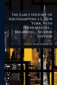 Produktbild: The Early History of Southampton, L.I., New York, With Genealogies ... Enlarged ... Second Edition
