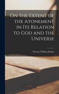Produktbild: On the Extent of the Atonement in its Relation to God and the Universe