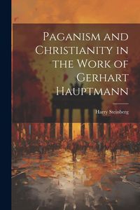 Produktbild: Paganism and Christianity in the Work of Gerhart Hauptmann