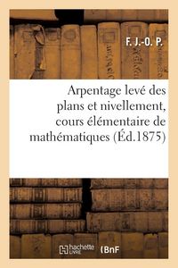Produktbild: Arpentage lev&eacute; des plans et nivellement, cours &eacute;l&eacute;mentaire de math&eacute;matiques